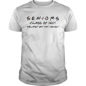 Seniors Class Of 2021 Delayed But Not Denied Shirt